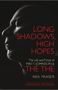 Cover Long Shadows, High Hopes: The Life and Times of Matt Johnson & The The