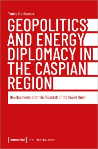 Cover Geopolitics and Energy Diplomacy in the Caspian Region