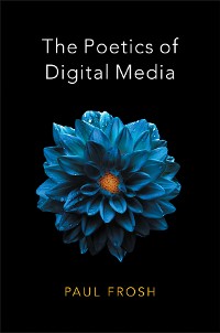 Cover The Poetics of Digital Media
