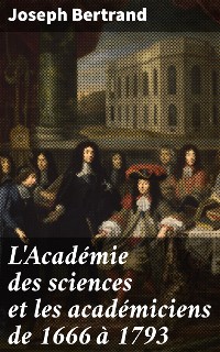 Cover L'Académie des sciences et les académiciens de 1666 à 1793