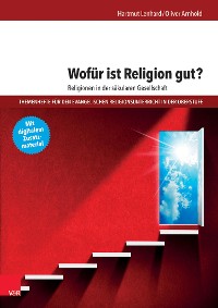 Cover Wofür ist Religion gut? Religionen in der säkularen Gesellschaft