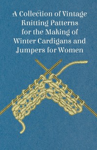 Cover A Collection of Vintage Knitting Patterns for the Making of Winter Cardigans and Jumpers for Women