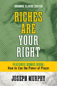 Cover Riches Are Your Right Features Bonus Book How to Use the Power of Prayer