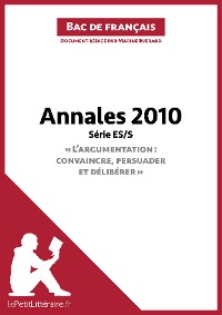 Cover Annales 2010 Série ES/S "L'argumentation : convaincre, persuader et délibérer" (Bac de français)