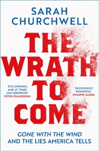Cover The Wrath to Come : Gone with the Wind and the Lies America Tells