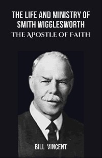 Cover The Life and Ministry of Smith Wigglesworth