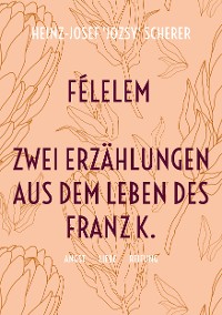 Cover Félelem Zwei Erzählungen aus dem Leben des Franz K.