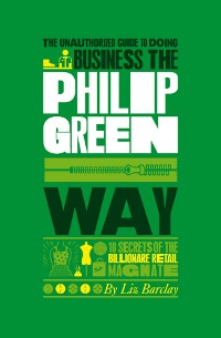 Cover The Unauthorized Guide To Doing Business the Philip Green Way