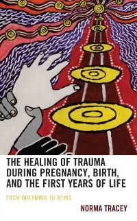 Cover Healing of Trauma during Pregnancy, Birth, and the First Years of Life