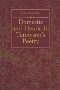Cover Domestic and Heroic in Tennyson's Poetry