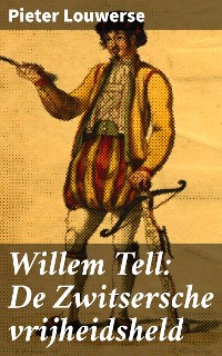Cover Willem Tell: De Zwitsersche vrijheidsheld