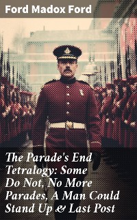 Cover The Parade's End Tetralogy: Some Do Not, No More Parades, A Man Could Stand Up & Last Post