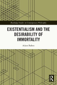 Cover Existentialism and the Desirability of Immortality