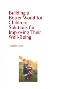 Cover Building a Better World for Children: Solutions for Improving Their Well-Being