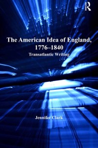Cover The American Idea of England, 1776-1840