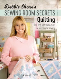 Cover Debbie Shore's Sewing Room Secrets: Quilting