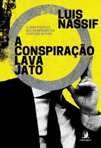 Cover A conspiração Lava Jato: O jogo político que comprometeu o futuro do país