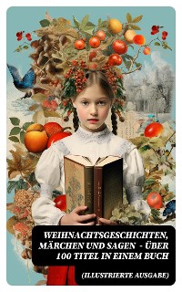 Cover Weihnachtsgeschichten, Märchen  und Sagen (Illustrierte Ausgabe) - Über 100 Titel  in einem Buch