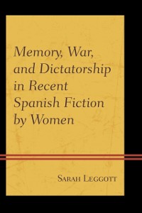 Cover Memory, War, and Dictatorship in Recent Spanish Fiction by Women