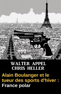 Cover Alain Boulanger et le tueur des sports d'hiver : France polar