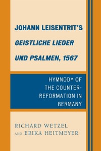 Cover Johann Leisentrit's Geistliche Lieder und Psalmen, 1567 : Hymnody of the Counter-Reformation in Germany