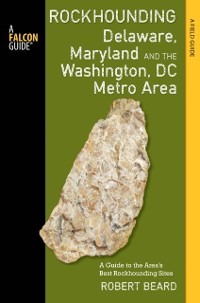 Cover Rockhounding Delaware, Maryland, and the Washington, DC Metro Area