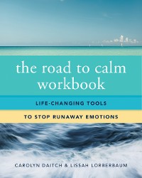 Cover The Road to Calm Workbook: Life-Changing Tools to Stop Runaway Emotions