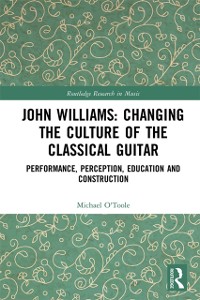 Cover John Williams: Changing the Culture of the Classical Guitar