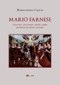 Cover Mario Farnese. Guerriero geniale, abile governante, marito, padre e protettore di artisti e letterati