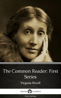 Cover The Common Reader First Series by Virginia Woolf - Delphi Classics (Illustrated)