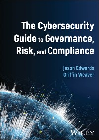 Cover The Cybersecurity Guide to Governance, Risk, and Compliance