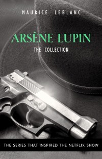 Cover Adventures of Arsene Lupin - The Final Collection: 14 Books in 1: Arsene Lupin Gentleman-Burglar, Arsene Lupin vs Herlock Sholmes, The Mysterious Mansion, The Golden Triangle, The Eight Strokes of The Clock...