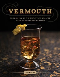 Cover Vermouth: A Sprited Revival, with 40 Modern Cocktails (Second Edition)