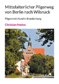 Cover Mittelalterlicher Pilgerweg von Berlin nach Wilsnack