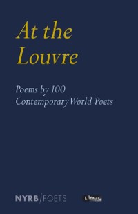 Cover At the Louvre: Poems by 100 Contemporary World Poets