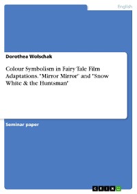 Cover Colour Symbolism in Fairy Tale Film Adaptations. "Mirror Mirror" and "Snow White & the Huntsman"