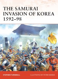 Cover The Samurai Invasion of Korea 1592–98