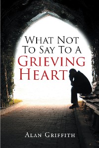 Cover What Not To Say To A Grieving Heart