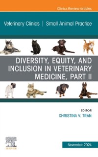 Cover Diversity, Equity, and Inclusion in Veterinary Medicine, Part II, An Issue of Veterinary Clinics of North America: Small Animal Practice