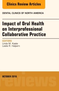 Cover Impact of Oral Health on Interprofessional Collaborative Practice, An Issue of Dental Clinics of North America