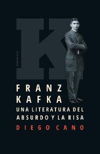 Cover Franz Kafka. Una literatura del absurdo y la risa