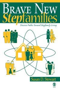 Cover Brave New Stepfamilies : Diverse Paths Toward Stepfamily Living