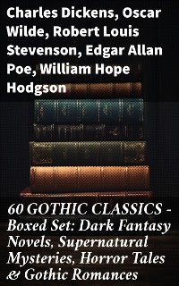 Cover 60 GOTHIC CLASSICS - Boxed Set: Dark Fantasy Novels, Supernatural Mysteries, Horror Tales & Gothic Romances