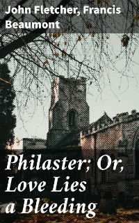 Cover Philaster; Or, Love Lies a Bleeding