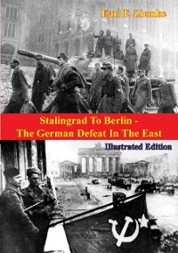 Cover Stalingrad To Berlin - The German Defeat In The East [Illustrated Edition]