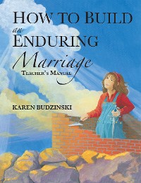 Cover How to Build an Enduring Marriage Teacher's Manual