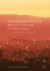 Cover Grassroots Politics and Oil Culture in Venezuela