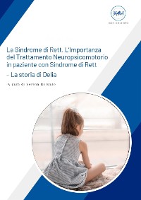 Cover La Sindrome di Rett - L'importanza del Trattamento Neuropsicomotorio in paziente con Sindrome di Rett - La storia di Delia