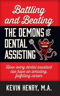 Cover Battling and Beating the Demons of Dental Assisting