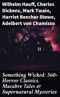Cover Something Wicked: 560+ Horror Classics, Macabre Tales & Supernatural Mysteries